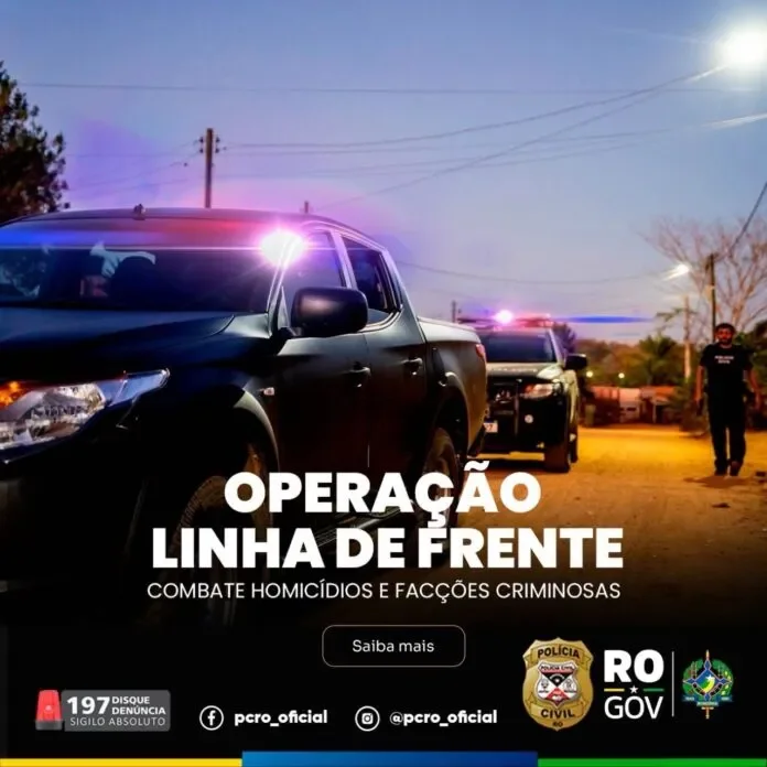 Polícia Civil deflagra operação “Linha de Frente” contra homicídios e facções criminosas em RO